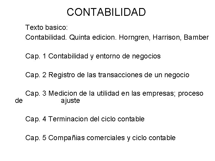 CONTABILIDAD Texto basico: Contabilidad. Quinta edicion. Horngren, Harrison, Bamber Cap. 1 Contabilidad y entorno