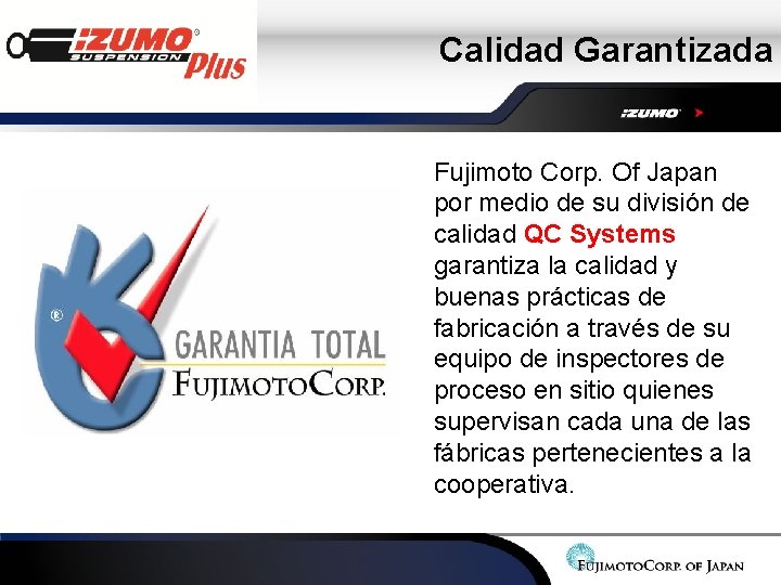Calidad Garantizada Fujimoto Corp. Of Japan por medio de su división de calidad QC Calidad Garantizada Fujimoto Corp. Of Japan por medio de su división de calidad QC