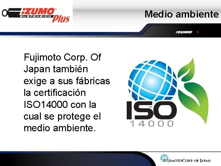 Medio ambiente Fujimoto Corp. Of Japan también exige a sus fábricas la certificación ISO Medio ambiente Fujimoto Corp. Of Japan también exige a sus fábricas la certificación ISO