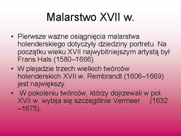 Malarstwo XVII w. • Pierwsze ważne osiągnięcia malarstwa holenderskiego dotyczyły dziedziny portretu. Na początku