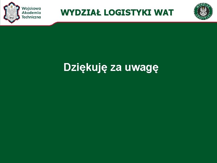 WYDZIAŁ LOGISTYKI WAT Dziękuję za uwagę 