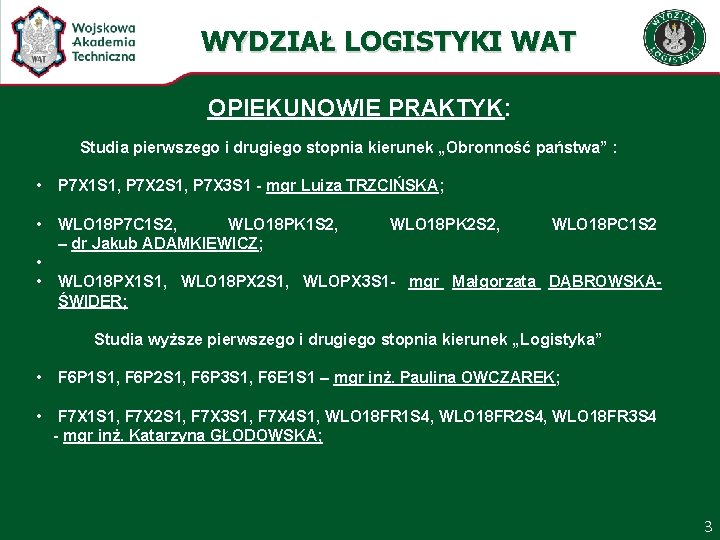 WYDZIAŁ LOGISTYKI WAT OPIEKUNOWIE PRAKTYK: Studia pierwszego i drugiego stopnia kierunek „Obronność państwa” :