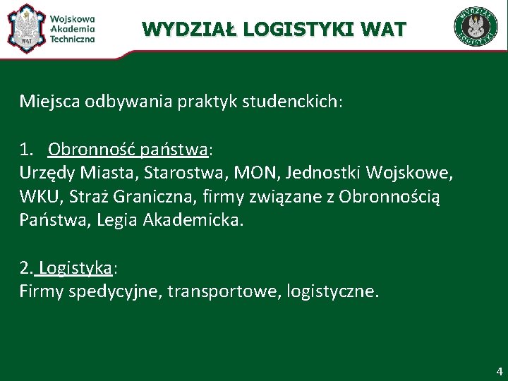 WYDZIAŁ LOGISTYKI WAT Miejsca odbywania praktyk studenckich: 1. Obronność państwa: Urzędy Miasta, Starostwa, MON,