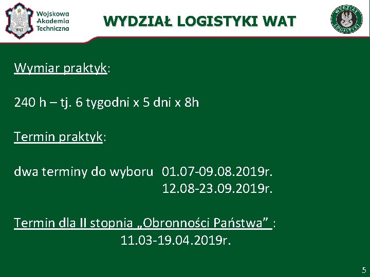 WYDZIAŁ LOGISTYKI WAT Wymiar praktyk: 240 h – tj. 6 tygodni x 5 dni