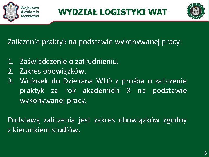 WYDZIAŁ LOGISTYKI WAT Zaliczenie praktyk na podstawie wykonywanej pracy: 1. Zaświadczenie o zatrudnieniu. 2.