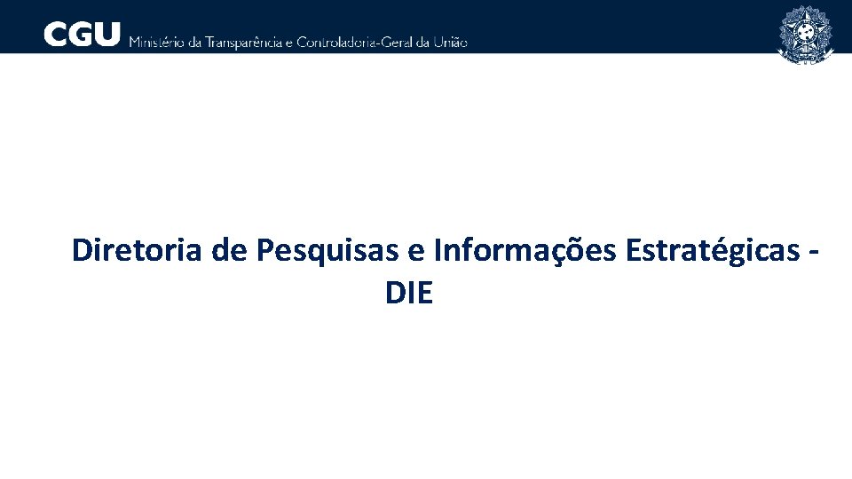 Diretoria de Pesquisas e Informações Estratégicas - DIE 