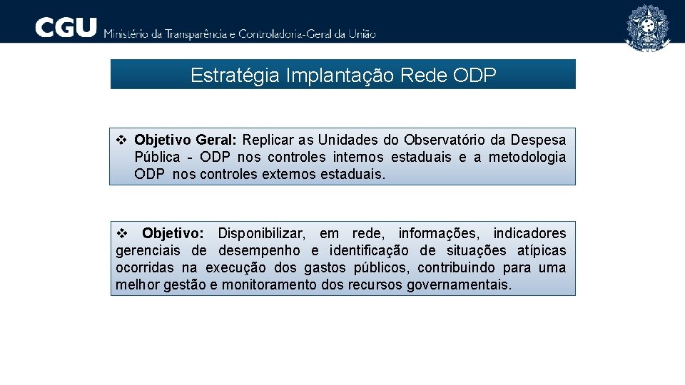 Estratégia Implantação Rede ODP v Objetivo Geral: Replicar as Unidades do Observatório da Despesa