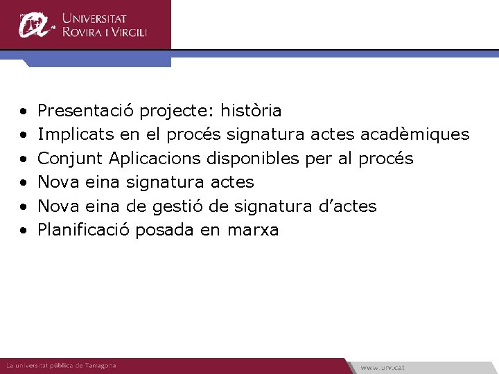  • • • Presentació projecte: història Implicats en el procés signatura actes acadèmiques