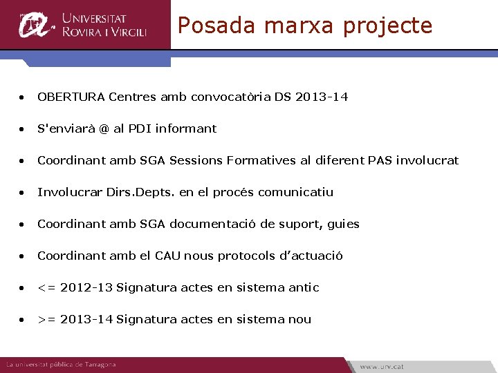 Posada marxa projecte • OBERTURA Centres amb convocatòria DS 2013 -14 • S'enviarà @