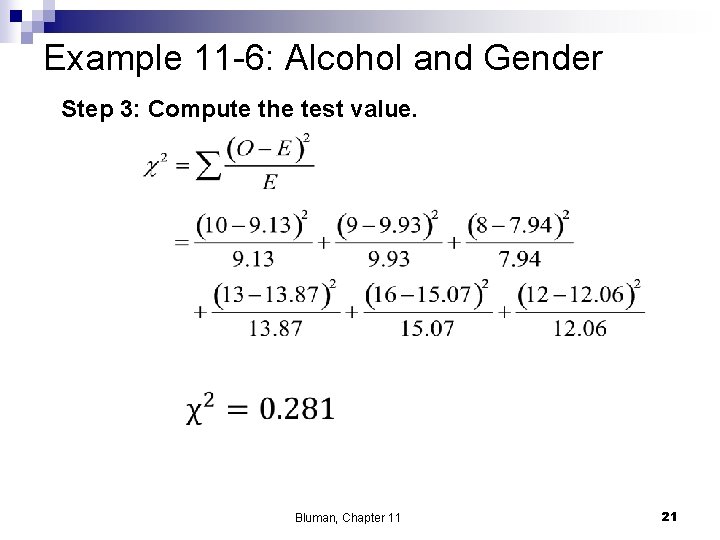 Example 11 -6: Alcohol and Gender Step 3: Compute the test value. Bluman, Chapter
