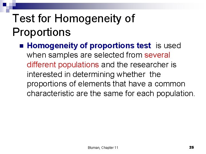 Test for Homogeneity of Proportions n Homogeneity of proportions test is used when samples