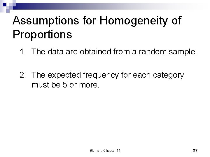 Assumptions for Homogeneity of Proportions 1. The data are obtained from a random sample.