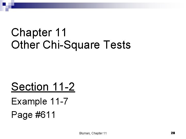 Chapter 11 Other Chi-Square Tests Section 11 -2 Example 11 -7 Page #611 Bluman,