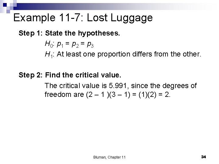 Example 11 -7: Lost Luggage Step 1: State the hypotheses. H 0: p 1