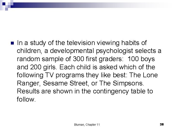 n In a study of the television viewing habits of children, a developmental psychologist