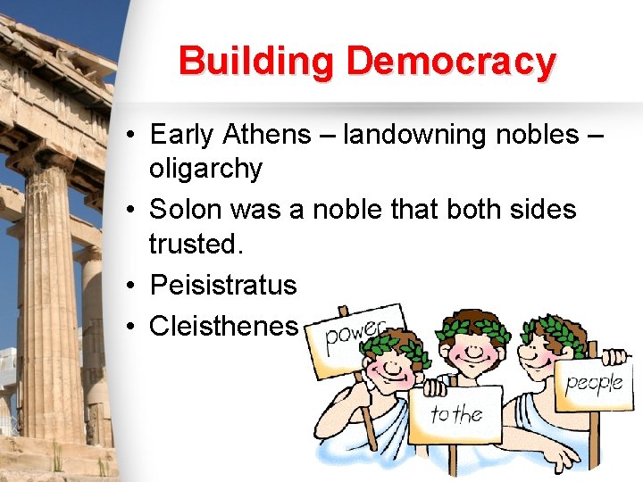Building Democracy • Early Athens – landowning nobles – oligarchy • Solon was a