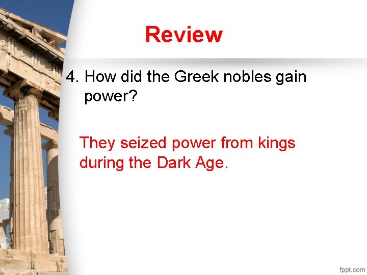Review 4. How did the Greek nobles gain power? They seized power from kings