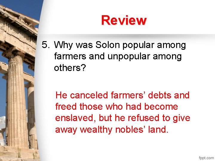 Review 5. Why was Solon popular among farmers and unpopular among others? He canceled