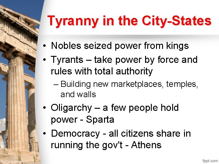 Tyranny in the City-States • Nobles seized power from kings • Tyrants – take