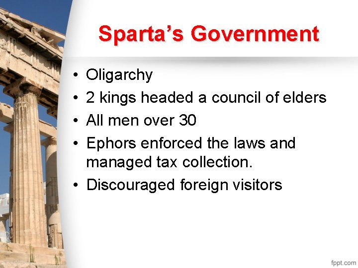 Sparta’s Government • • Oligarchy 2 kings headed a council of elders All men