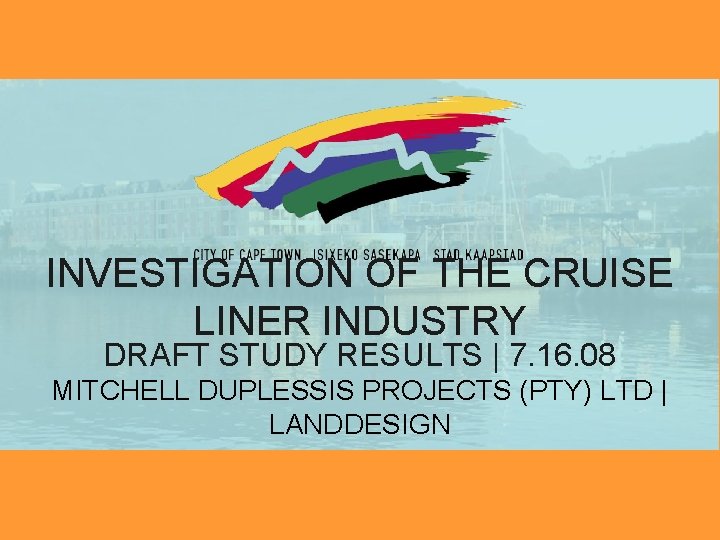 INVESTIGATION OF THE CRUISE LINER INDUSTRY DRAFT STUDY RESULTS | 7. 16. 08 MITCHELL
