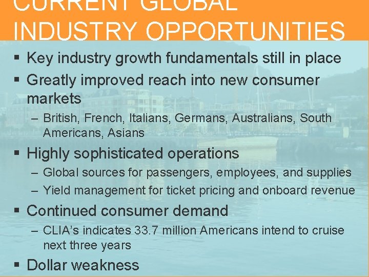 CURRENT GLOBAL INDUSTRY OPPORTUNITIES § Key industry growth fundamentals still in place § Greatly