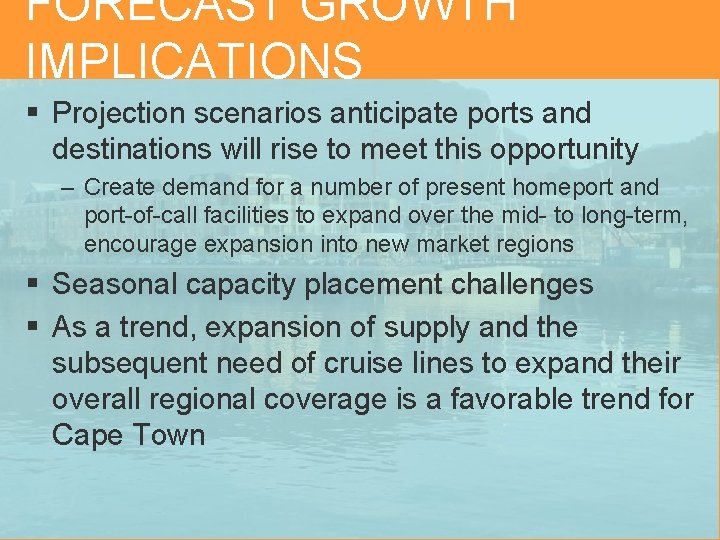 FORECAST GROWTH IMPLICATIONS § Projection scenarios anticipate ports and destinations will rise to meet