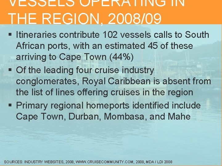 VESSELS OPERATING IN THE REGION, 2008/09 § Itineraries contribute 102 vessels calls to South