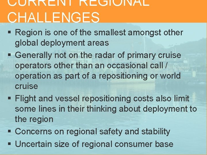 CURRENT REGIONAL CHALLENGES § Region is one of the smallest amongst other global deployment