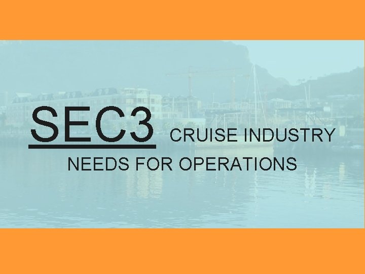 SEC 3 CRUISE INDUSTRY NEEDS FOR OPERATIONS 