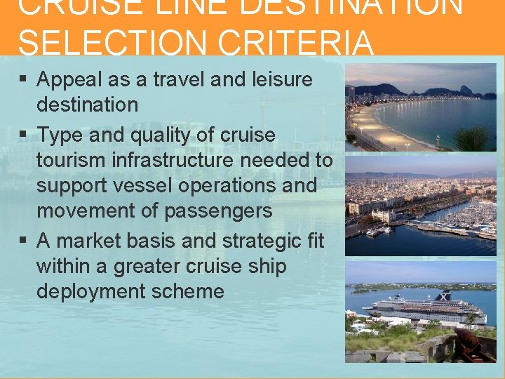 CRUISE LINE DESTINATION SELECTION CRITERIA § Appeal as a travel and leisure destination §