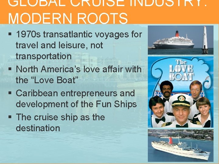 GLOBAL CRUISE INDUSTRY: MODERN ROOTS § 1970 s transatlantic voyages for travel and leisure,