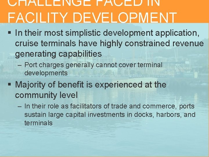 CHALLENGE FACED IN FACILITY DEVELOPMENT § In their most simplistic development application, cruise terminals