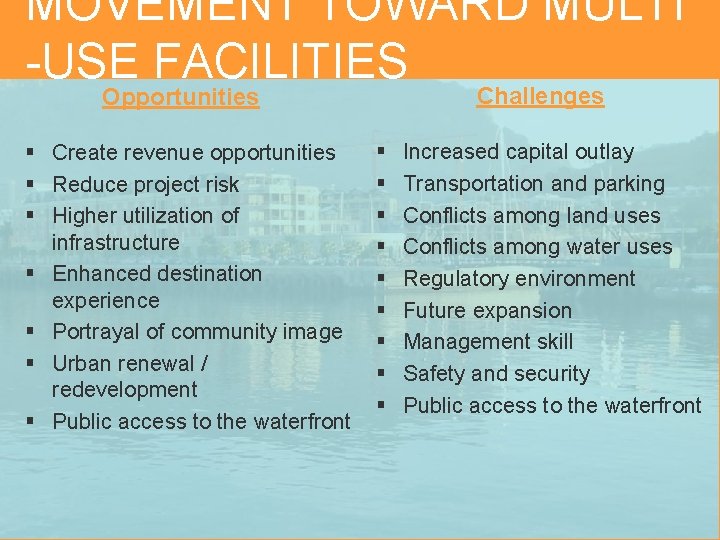 MOVEMENT TOWARD MULTI -USE FACILITIES Challenges Opportunities § Create revenue opportunities § Reduce project