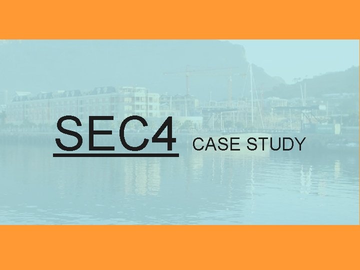 SEC 4 CASE STUDY 
