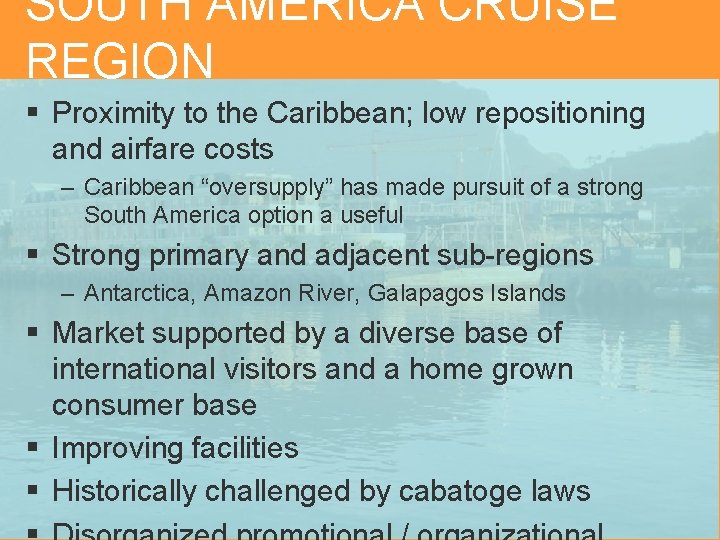SOUTH AMERICA CRUISE REGION § Proximity to the Caribbean; low repositioning and airfare costs