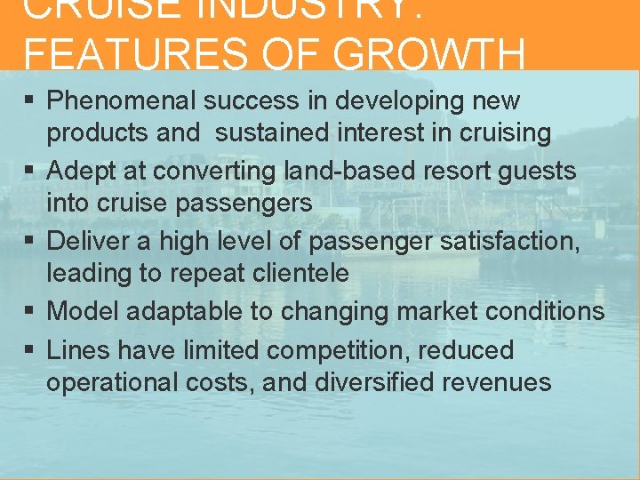 CRUISE INDUSTRY: FEATURES OF GROWTH § Phenomenal success in developing new products and sustained