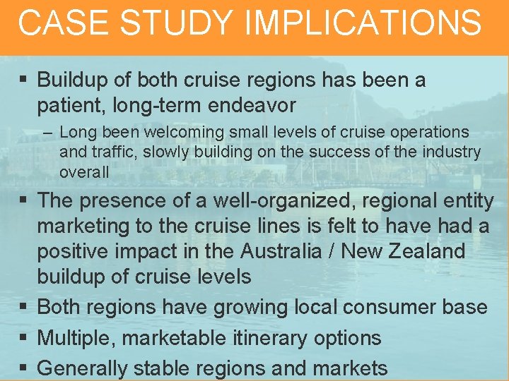 CASE STUDY IMPLICATIONS § Buildup of both cruise regions has been a patient, long-term