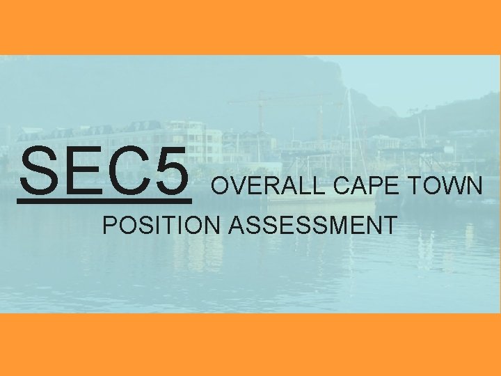 SEC 5 OVERALL CAPE TOWN POSITION ASSESSMENT 