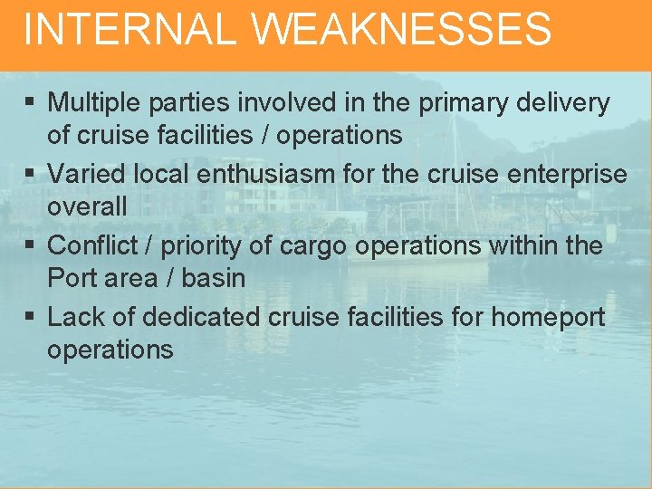 INTERNAL WEAKNESSES § Multiple parties involved in the primary delivery of cruise facilities /