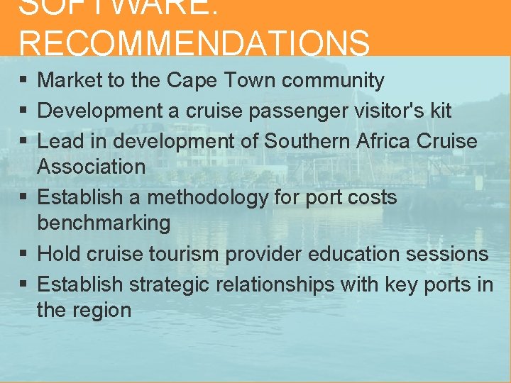 SOFTWARE: RECOMMENDATIONS § Market to the Cape Town community § Development a cruise passenger