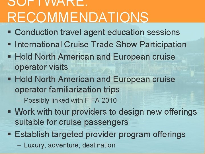 SOFTWARE: RECOMMENDATIONS § Conduction travel agent education sessions § International Cruise Trade Show Participation