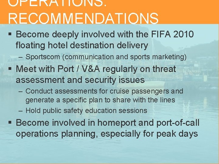 OPERATIONS: RECOMMENDATIONS § Become deeply involved with the FIFA 2010 floating hotel destination delivery