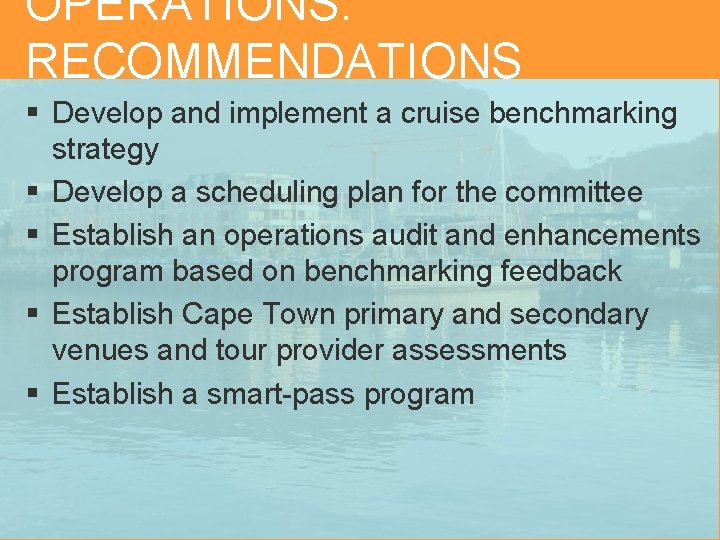 OPERATIONS: RECOMMENDATIONS § Develop and implement a cruise benchmarking strategy § Develop a scheduling