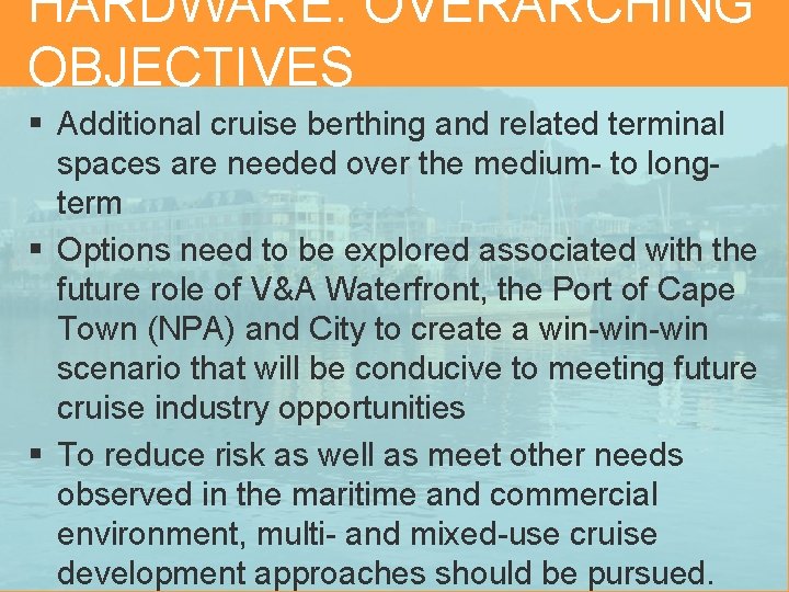 HARDWARE: OVERARCHING OBJECTIVES § Additional cruise berthing and related terminal spaces are needed over