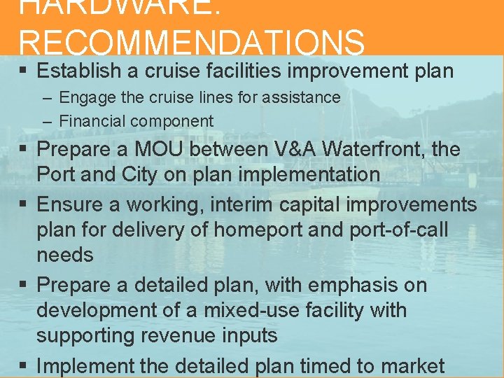 HARDWARE: RECOMMENDATIONS § Establish a cruise facilities improvement plan – Engage the cruise lines