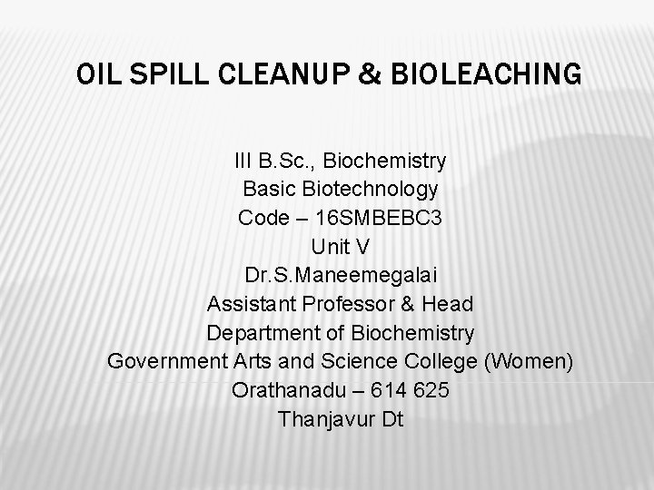 OIL SPILL CLEANUP & BIOLEACHING III B. Sc. , Biochemistry Basic Biotechnology Code –