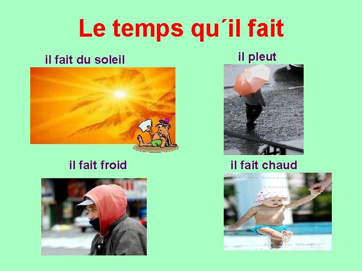 Le temps qu´il fait du soleil il fait froid il pleut il fait chaud