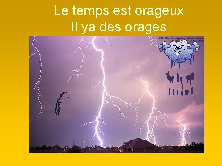 Le temps est orageux Il ya des orages 