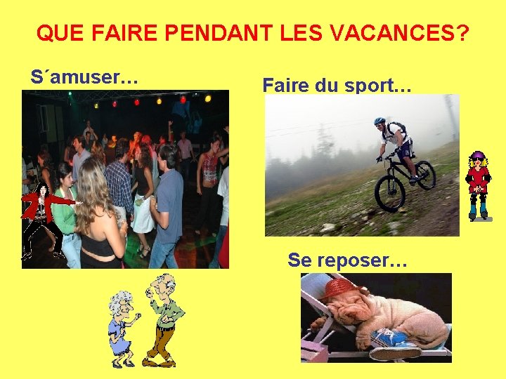 QUE FAIRE PENDANT LES VACANCES? S´amuser… Faire du sport… Se reposer… 